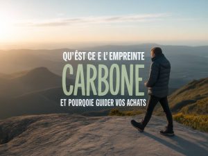 Qu'est ce que l'empreinte carbone et pourquoi elle doit guider vos achats